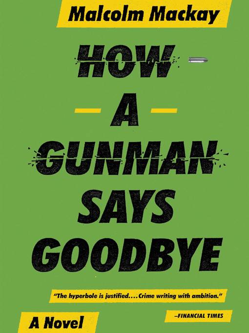 Title details for How a Gunman Says Goodbye by Malcolm Mackay - Available